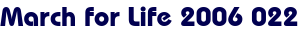 March for Life 2006 022 March for Life 2006 022