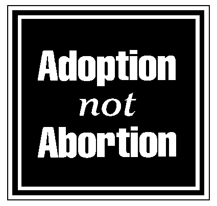 Adoption not Abortion