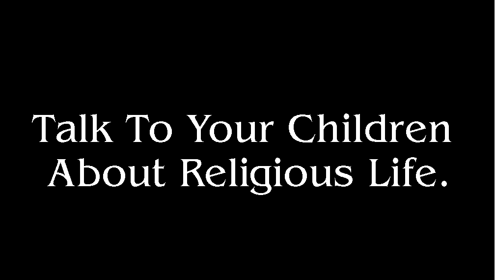 Talk to your children about religious life